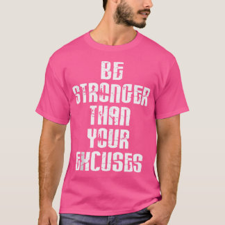 Wees sterker dan je excuus voor positieve motieven t-shirt