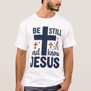 Wees stil en ken Jezus Christelijke typografie shi T-shirt