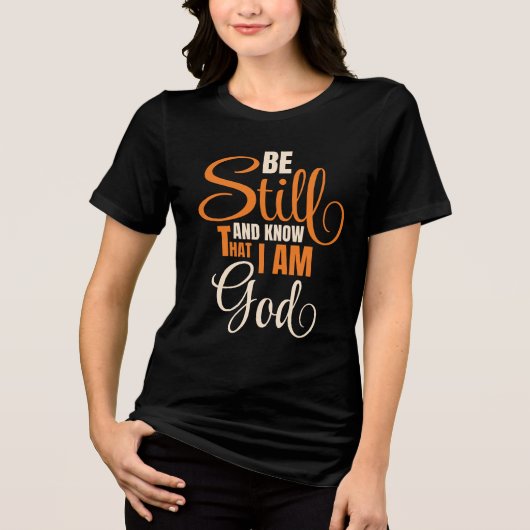Wees Stil En Weet Dat Ik God Ben Dames Tri-Blend Shirt (Voorkant)