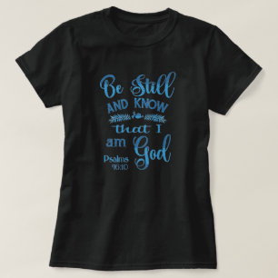 Wees stil en weet dat ik God Bijbelse Verse ben T-shirt