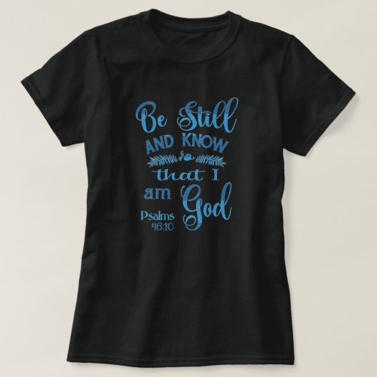 Wees stil en weet dat ik God Bijbelse Verse ben T-shirt (Design voorkant)