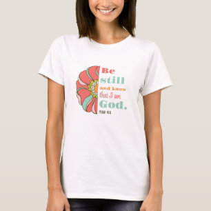 Wees stil en weet dat ik God Floral ben T-shirt