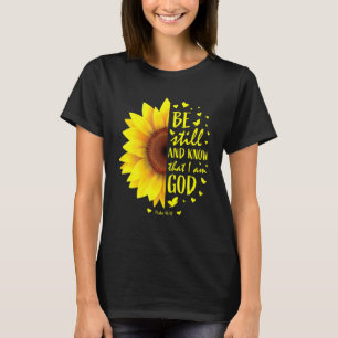 Wees stil en weet dat ik God Zonnebloem ben T-shirt
