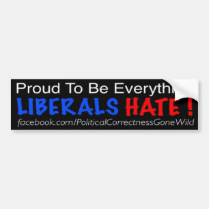 Wees trots dat je alles bent wat liberalen haat bumpersticker