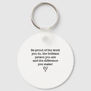 Wees trots op je werk Sitive citaat cadeau Sleutelhanger