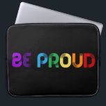 Wees trots op LGBT Gay Pride Laptop Sleeve<br><div class="desc">Wees trots: een positieve en oplevende boodschap in regenboogkleuren.</div>