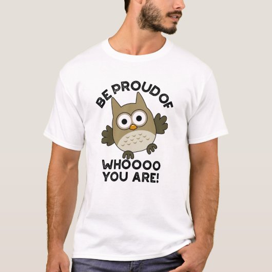 Wees trots op wie je bent grappige uil woordspelin t-shirt (Voorkant)