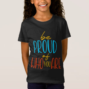 Wees trots op wie je bent t-shirt
