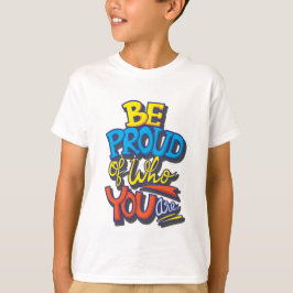 Wees trots op wie je Schattige bent T-shirt