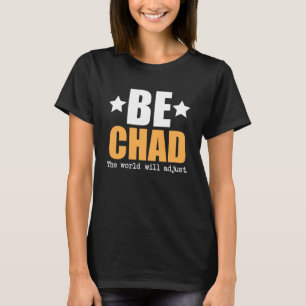 Wees Tsjaad De wereld zal zich aanpassen T-shirt