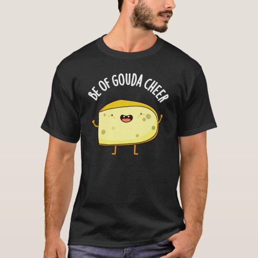 Wees van Gouda Cheer Funny Cheese Pun Dark BG T-shirt (Voorkant)