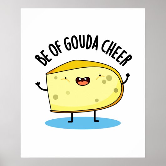 Wees van Gouda Cheer Funny Cheese Pun Poster (Voorkant)