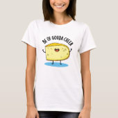 Wees van Gouda Cheer Funny Cheese Pun T-shirt (Voorkant)
