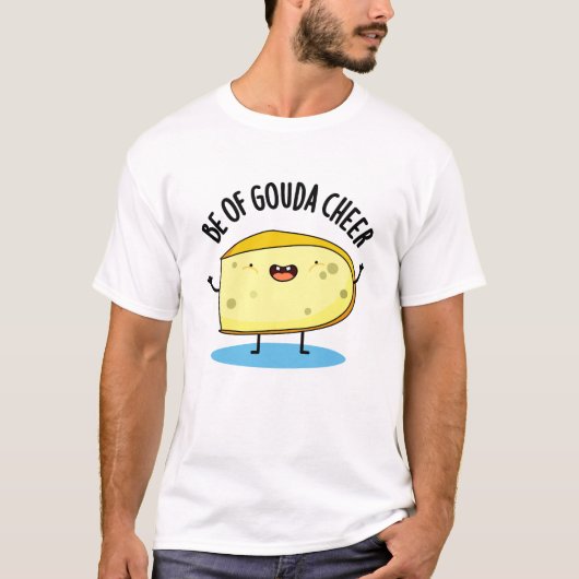 Wees van Gouda Cheer Funny Cheese Pun T-shirt (Voorkant)