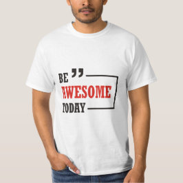 Wees vandaag Geweldige T-shirt
