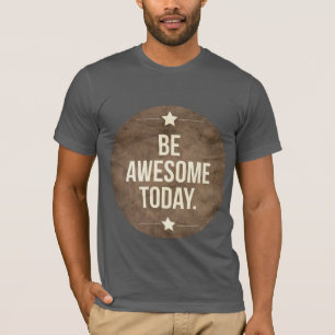 Wees vandaag geweldige t-shirt