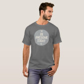 Wees vandaag Geweldige T-shirt (Voorkant volledig)