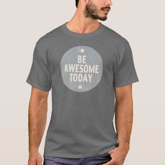 Wees vandaag Geweldige T-shirt (Voorkant)