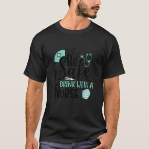 Wees veilig drinken met een verpleegster humor leu t-shirt