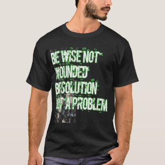 Wees verstandig om geen probleem op te lossen t-shirt