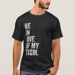 Wees vol ontzag voor mijn Tism Vintage Wees vol on T-shirt