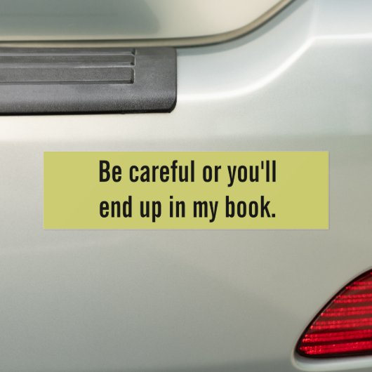 Wees voorzichtig, anders kom je in mijn boek terec bumpersticker (Op auto)