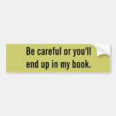 Wees voorzichtig, anders kom je in mijn boek terec bumpersticker (Voorkant)