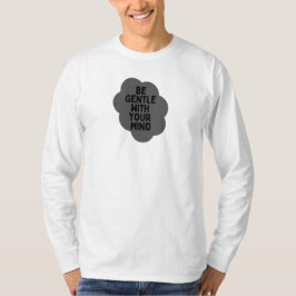 "Wees voorzichtig met je geest" Wellbeing Quote De T-shirt