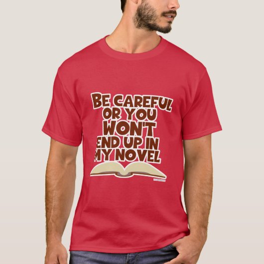 Wees voorzichtig met Novel Character Snarky Author T-shirt (Voorkant)