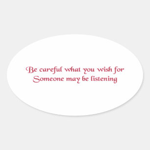 Wees voorzichtig met wat je wilt... ovale sticker