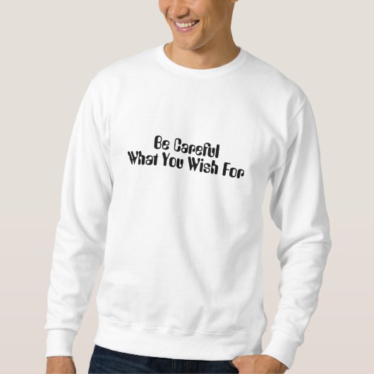 Wees voorzichtig met wat je wilt voor het T-shirt (Voorkant)