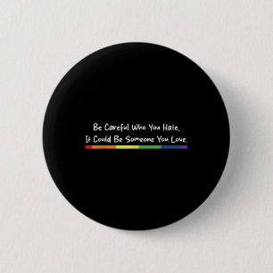 Wees voorzichtig met wie je haat... het kan iemand ronde button 5,7 cm