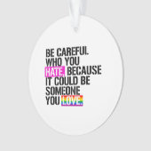 Wees voorzichtig met wie je haat ornament (voorkant)