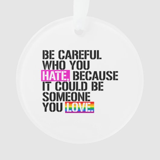 Wees voorzichtig met wie je haat ornament (voorkant)