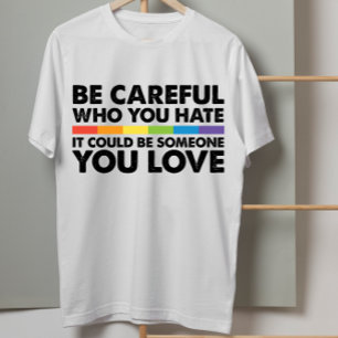 Wees voorzichtig met wie je haat Regenboog LGBT Ga T-shirt