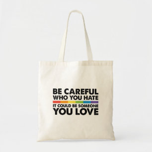 Wees voorzichtig met wie je haat Regenboog LGBT Ga Tote Bag