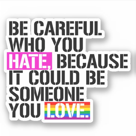 Wees voorzichtig met wie je haat sticker (Voorkant)