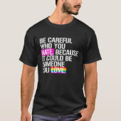 Wees voorzichtig met wie je haat t-shirt (Voorkant)