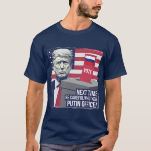 Wees voorzichtig met wie je Poetin Kantoor! T-shirt