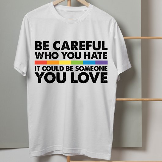 Wees voorzichtig met wie je Rainbow LGBT Gay Pride T-shirt