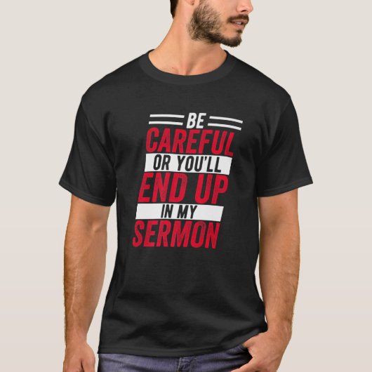 Wees voorzichtig of je eindigt in mijn Sermon Funn T-shirt (Voorkant)