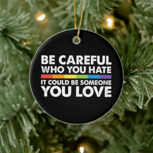 Wees voorzichtig wie je haat Regenboog LGBT Gay Pr Keramisch Ornament