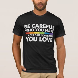 Wees voorzichtig wie je haat Regenboog LGBT Gay Pr T-shirt