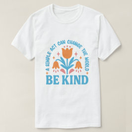 Wees vriendelijk bloemig Motivatie ontwerp T-shirt