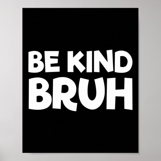Wees vriendelijk bruh stop pesten vriendelijkheid  poster (Voorkant)