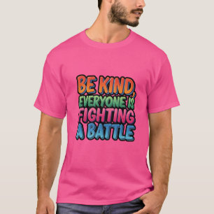 Wees vriendelijk, iedereen vecht een strijd t-shirt