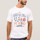 Wees Vriendelijk - Inspirerende Bloemtypografie T-shirt (Voorkant)