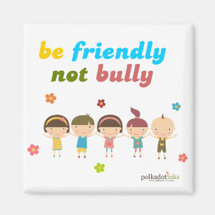 Wees vriendelijk, niet Bully Magnet