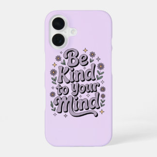 Wees vriendelijk voor je geest - Beschermende en p iPhone 16 Hoesje