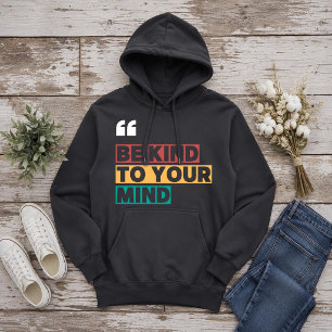 wees vriendelijk voor je geest hoodie